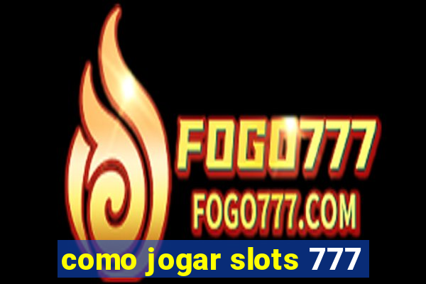 como jogar slots 777